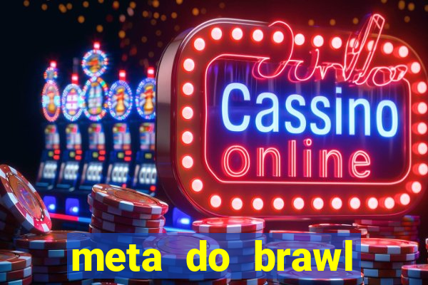 meta do brawl stars 2024